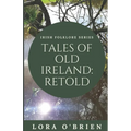 Tales of Old Ireland: Retold: Ancient Irish Stories Retold for Today - Paperback