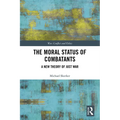 The Moral Status of Combatants: A New Theory of Just War - Paperback
