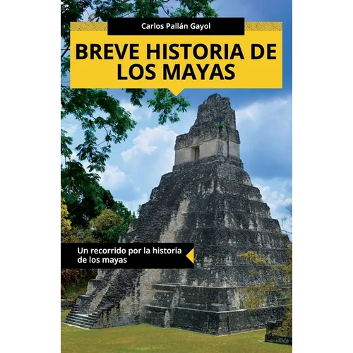 Breve historia de los mayas: Un recorrido por la historia de los mayas - Paperback