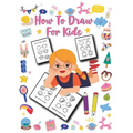 How to Draw for Kids: Unlimited Fun and Simple Step-by-Step Drawing Book for Kids to Learn to Draw - Paperback