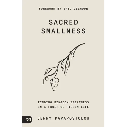 Sacred Smallness: Finding Kingdom Greatness in a Fruitful, Hidden Life - Paperback