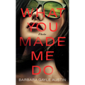 What You Made Me Do - Hardcover