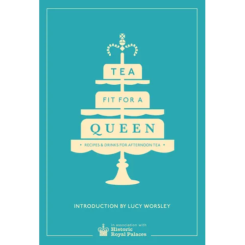 Tea Fit for a Queen: Recipes & Drinks for Afternoon Tea - Hardcover