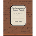 The Biography of Benjamin Franklin - Paperback