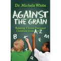 Against the Grain: Raising Christ-Focused Children from A to Z - Paperback