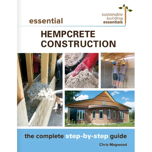 Essential Hempcrete Construction: The Complete Step-By-Step Guide - Paperback
