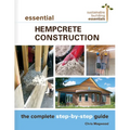 Essential Hempcrete Construction: The Complete Step-By-Step Guide - Paperback