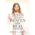 Jesus and Heaven are Real: A Stroke Survivor's Journey of Faith and Revelation. - Hardcover
