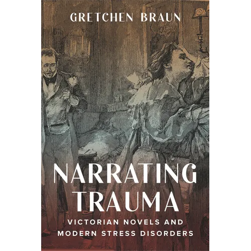 Narrating Trauma: Victorian Novels and Modern Stress Disorders - Hardcover