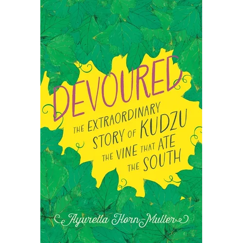 Devoured: The Extraordinary Story of Kudzu, the Vine That Ate the South - Hardcover