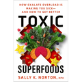 Toxic Superfoods: How Oxalate Overload Is Making You Sick--And How to Get Better - Paperback