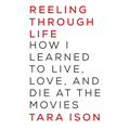 Reeling Through Life: How I Learned to Live, Love and Die at the Movies - Paperback