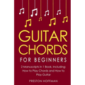 Guitar Chords: For Beginners - Bundle - The Only 2 Books You Need to Learn Chords for Guitar, Guitar Chord Theory and Guitar Chord Progressions Today - Paperback