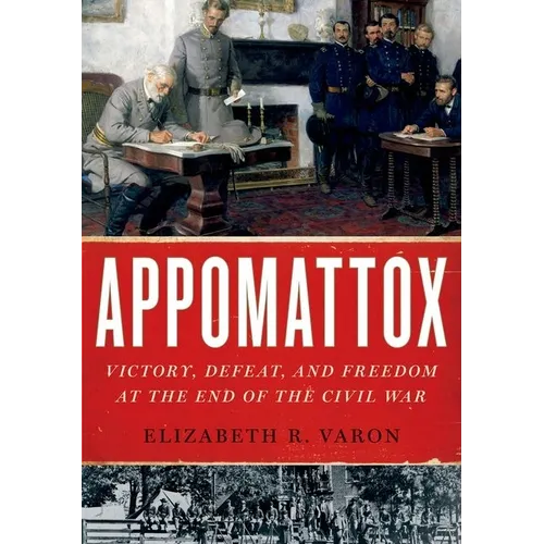 Appomattox: Victory, Defeat, and Freedom at the End of the Civil War - Paperback