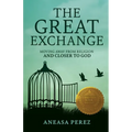 The Great Exchange: Moving Away from Religion and Closer to God: Moving Away from Religion - Paperback