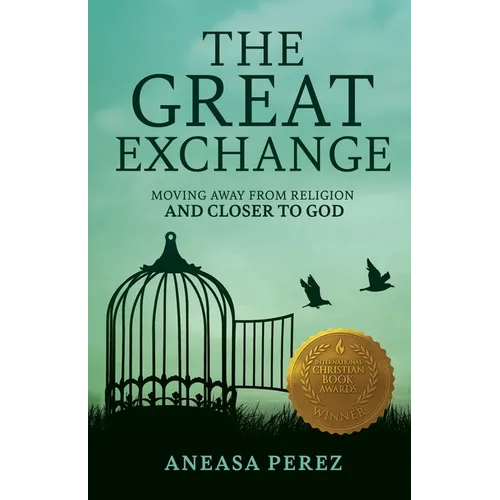 The Great Exchange: Moving Away from Religion and Closer to God: Moving Away from Religion - Paperback