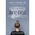 You Are Not Your Anxiety: How to Stop Being an Anxious People Pleasing Mess - Paperback