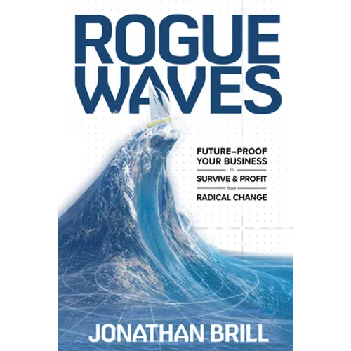 Rogue Waves: Future-Proof Your Business to Survive and Profit from Radical Change - Hardcover