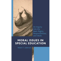 Moral Issues in Special Education: An Inquiry Into the Basic Rights, Responsibilities, and Ideals - Paperback