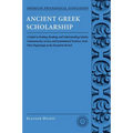 Ancient Greek Scholarship: A Guide to Finding, Reading, and Understanding Scholia, Commentaries, Lexica, and Grammatiacl Treatises, from Their Beginni - Paperback