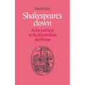 Shakespeare's Clown: Actor and Text in the Elizabethan Playhouse - Paperback