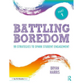 Battling Boredom, Part 1: 99 Strategies to Spark Student Engagement - Paperback