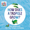 How Does a Tadpole Grow?: Life Cycles with the Very Hungry Caterpillar - Board Book