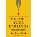 Murder Your Darlings: And Other Gentle Writing Advice from Aristotle to Zinsser - Paperback