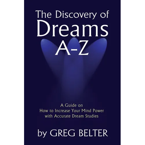 The Discovery of Dreams A-Z: A Guide on How to Increase Your Mind Power with Accurate Dream Studies - Paperback