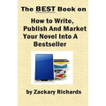 The Best Book on How to Write, Publish and Market Your Novel into a Bestseller - Paperback