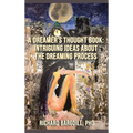 A Dreamer's Thought Book: Intriguing Ideas about the Dreaming Process - Hardcover