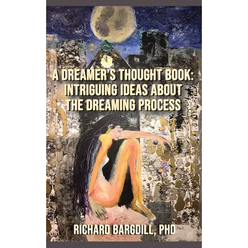 A Dreamer's Thought Book: Intriguing Ideas about the Dreaming Process - Hardcover
