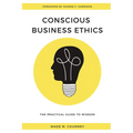 Conscious Business Ethics: The Practical Guide to Wisdom - Paperback