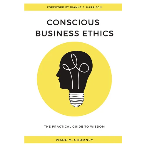 Conscious Business Ethics: The Practical Guide to Wisdom - Paperback