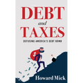 Debt and Taxes: Defusing America's Debt Bomb - Paperback
