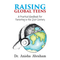 Raising Global Teens: A Practical Handbook for Parenting in the 21st Century - Paperback