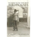 Victims Make the Best Birdhouses - Paperback