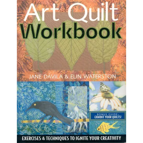 Art Quilt Workbook: Exercises & Techniques to Ignite Your Creativity - Paperback