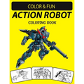 Action Robot Coloring Book: Fantastic Stress Relieving Unique Edition Action Robot Adults Relaxation Coloring Book - Paperback