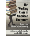 The Working Class in American Literature: Essays on Blue Collar Identity - Paperback