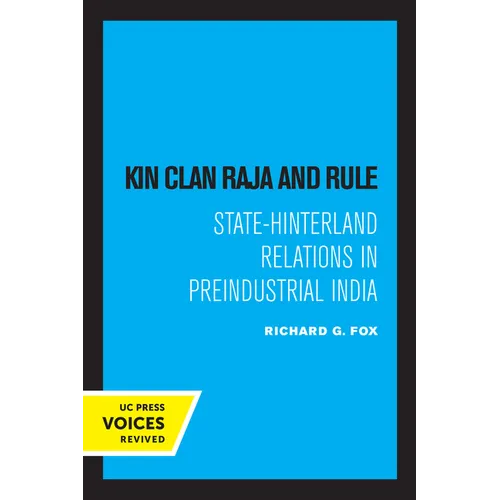Kin Clan Raja and Rule: State-Hinterland Relations in Preindustrial India - Paperback