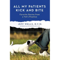 All My Patients Kick and Bite: More Favorite Stories from a Vet's Practice - Paperback