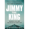 Jimmy the King: Murder, Vice, and the Reign of a Dirty Cop - Paperback