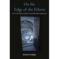 On the Edge of the Etheric: Survival After Death Scientifically Explained - Paperback