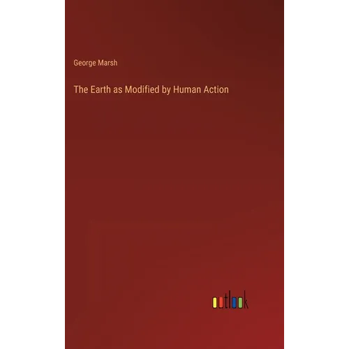 The Earth as Modified by Human Action - Hardcover