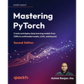 Mastering PyTorch - Second Edition: Create and deploy deep learning models from CNNs to multimodal models, LLMs, and beyond - Paperback