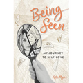 Being Seen: My Journey to Self-love - Paperback
