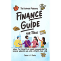 The Ultimate Personal Finance Guide for Teens: Learn the Secrets of Money Management to Become Wealthy and Live a Stress-Free Life - Hardcover