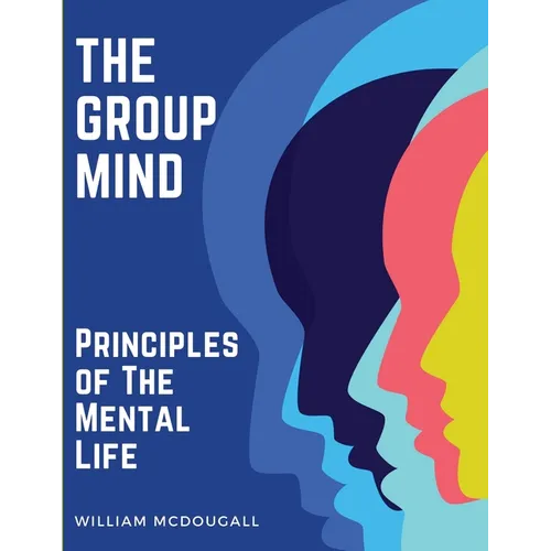 The Group Mind: Principles of The Mental Life - Paperback