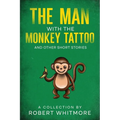 The Man With The Monkey Tattoo and Other Short Stories - Paperback